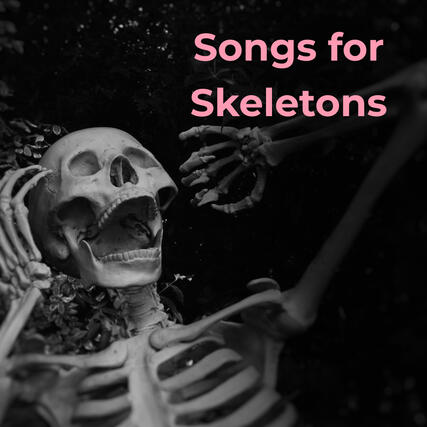 Songs for Skeletons