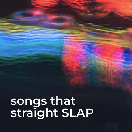 Songs that straight SLAP