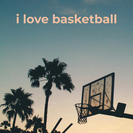 i love basketball